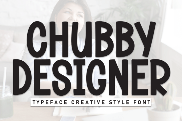 Chubby Designer: A Font That Speaks with Warmth and Personality
